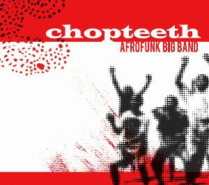 Chopteeth - "Chopteeth Afrofunk Big Band"
